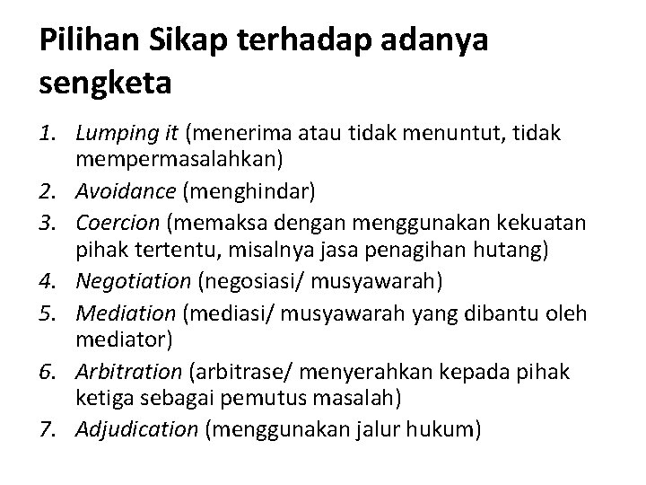 Pilihan Sikap terhadap adanya sengketa 1. Lumping it (menerima atau tidak menuntut, tidak mempermasalahkan)