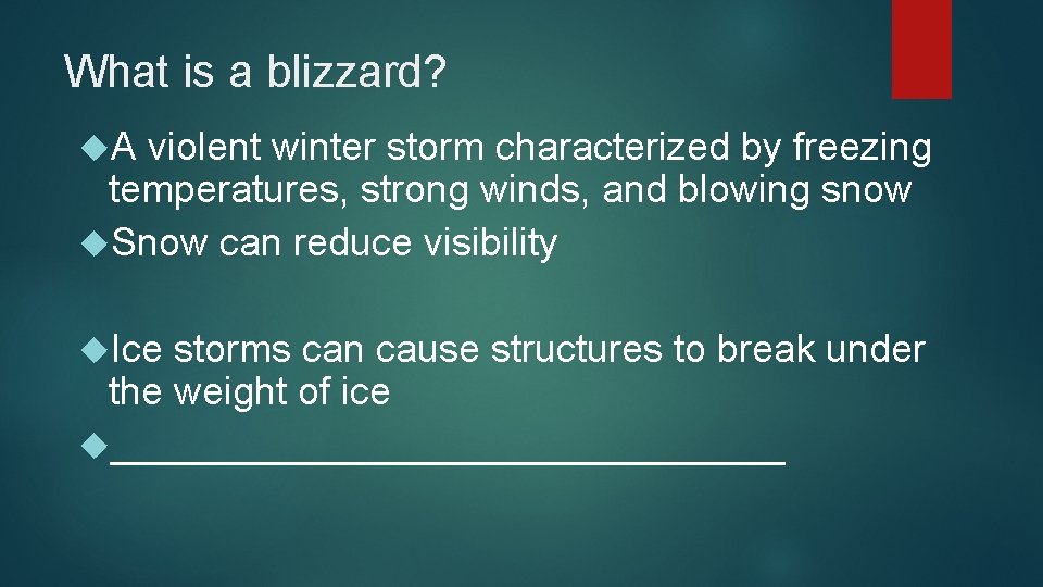 What is a blizzard? A violent winter storm characterized by freezing temperatures, strong winds,