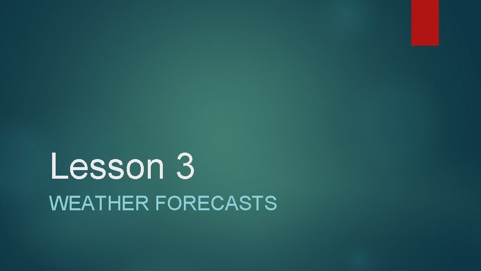 Lesson 3 WEATHER FORECASTS 