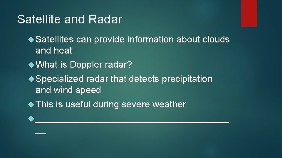 Satellite and Radar Satellites can provide information about clouds and heat What is Doppler