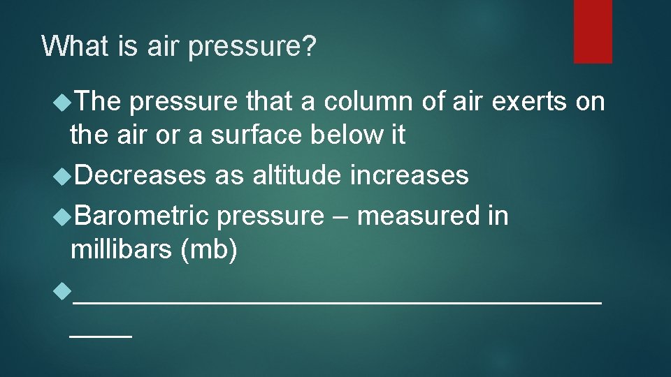 What is air pressure? The pressure that a column of air exerts on the