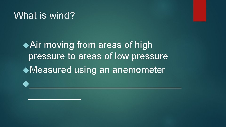 What is wind? Air moving from areas of high pressure to areas of low