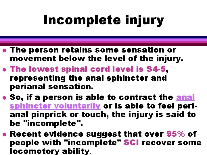 Incomplete injury l l The person retains some sensation or movement below the level