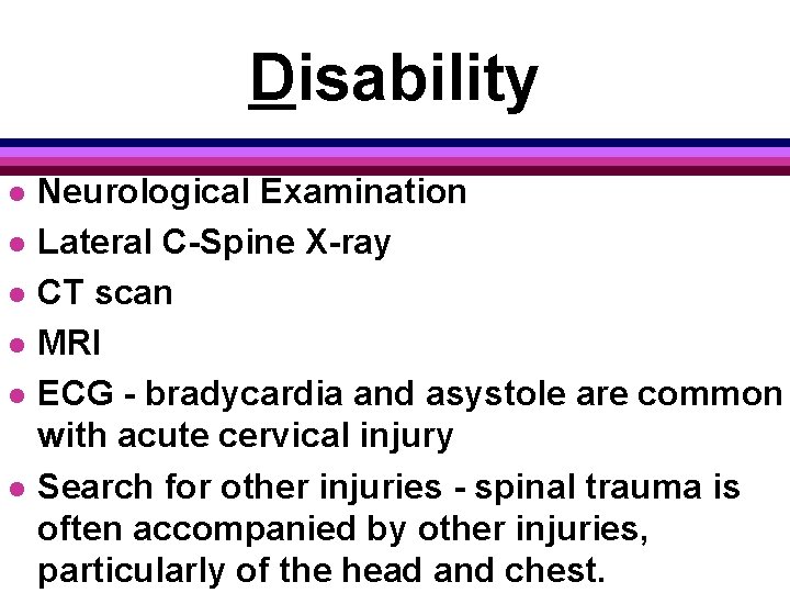 Disability l l l Neurological Examination Lateral C-Spine X-ray CT scan MRI ECG -