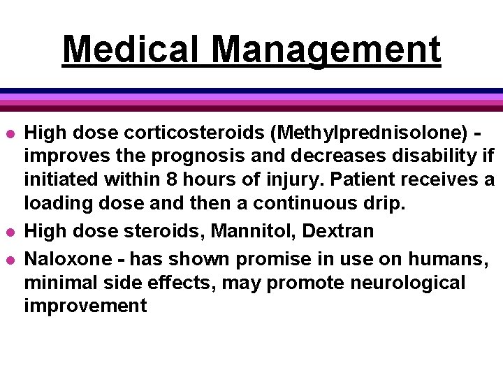 Medical Management l l l High dose corticosteroids (Methylprednisolone) improves the prognosis and decreases
