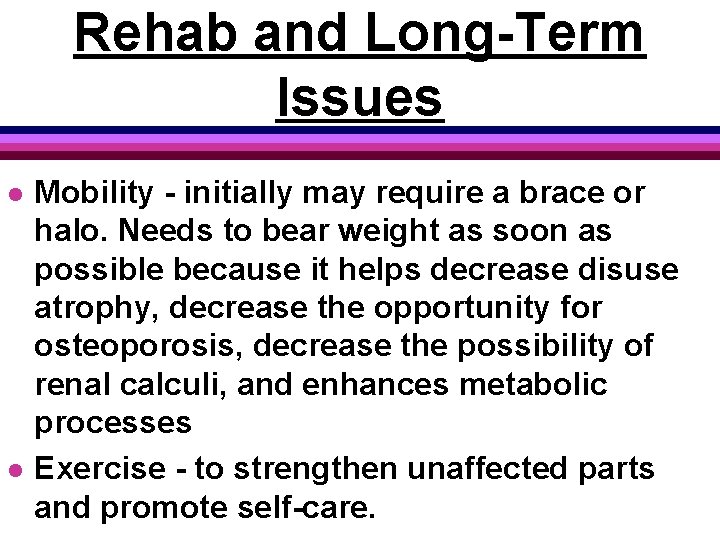 Rehab and Long-Term Issues l l Mobility - initially may require a brace or
