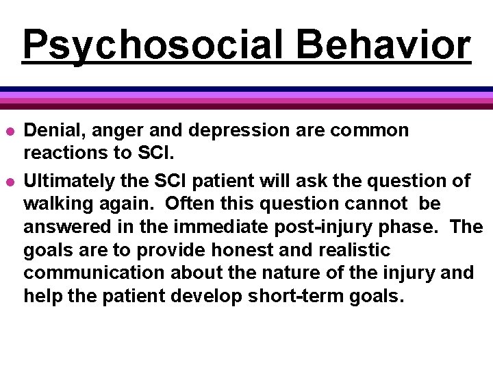 Psychosocial Behavior l l Denial, anger and depression are common reactions to SCI. Ultimately