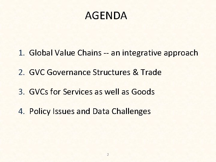 AGENDA 1. Global Value Chains -- an integrative approach 2. GVC Governance Structures &