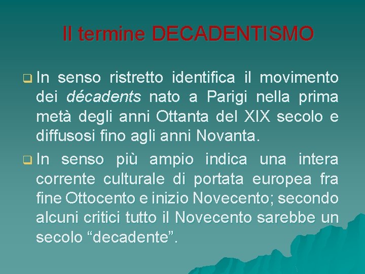 Il termine DECADENTISMO q In senso ristretto identifica il movimento dei décadents nato a