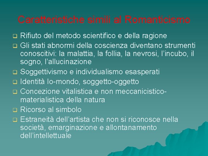 Caratteristiche simili al Romanticismo q q q q Rifiuto del metodo scientifico e della