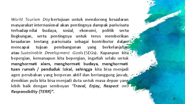 World Tourism Day bertujuan untuk mendorong kesadaran masyarakat internasional akan pentingnya dampak pariwisata terhadap