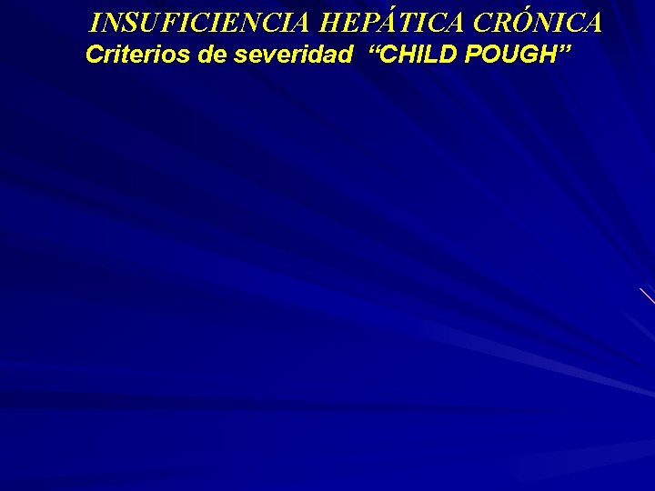 INSUFICIENCIA HEPÁTICA CRÓNICA Criterios de severidad “CHILD POUGH” 