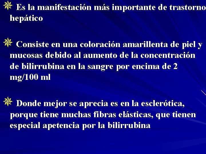 ¯ Es la manifestación más importante de trastorno hepático ¯ Consiste en una coloración