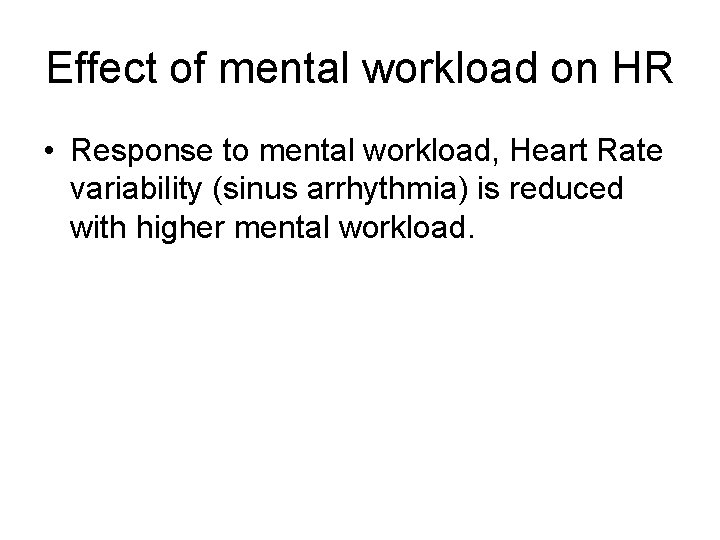 Effect of mental workload on HR • Response to mental workload, Heart Rate variability