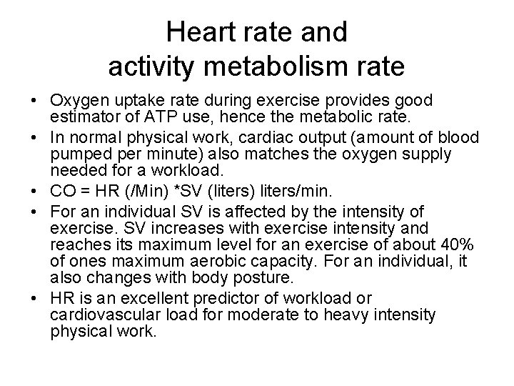 Heart rate and activity metabolism rate • Oxygen uptake rate during exercise provides good