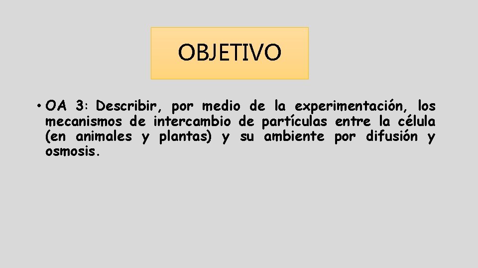 OBJETIVO • OA 3: Describir, por medio de la experimentación, los mecanismos de intercambio