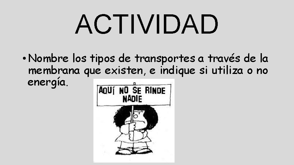 ACTIVIDAD • Nombre los tipos de transportes a través de la membrana que existen,