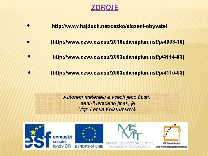 ZDROJE ● http: //www. hajduch. net/cesko/slozeni-obyvatel ● (http: //www. czso. cz/csu/2010 edicniplan. nsf/p/4003 -10)