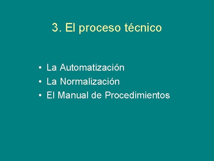 3. El proceso técnico • La Automatización • La Normalización • El Manual de