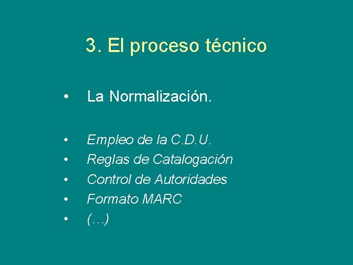 3. El proceso técnico • La Normalización. • • • Empleo de la C.