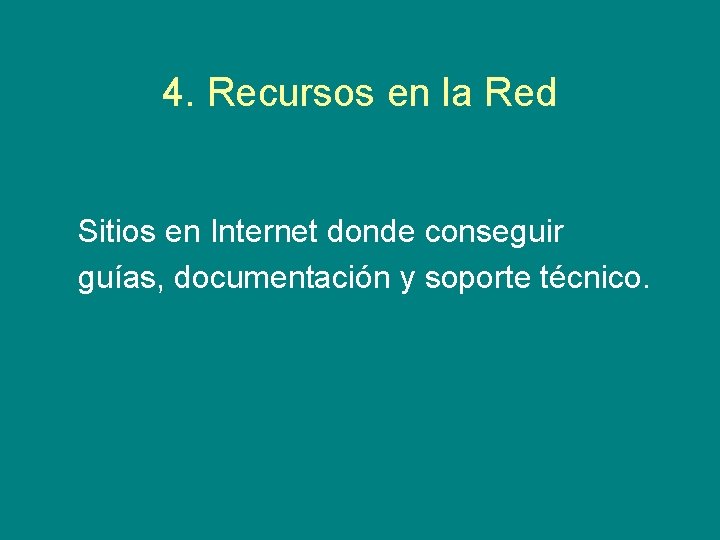 4. Recursos en la Red Sitios en Internet donde conseguir guías, documentación y soporte