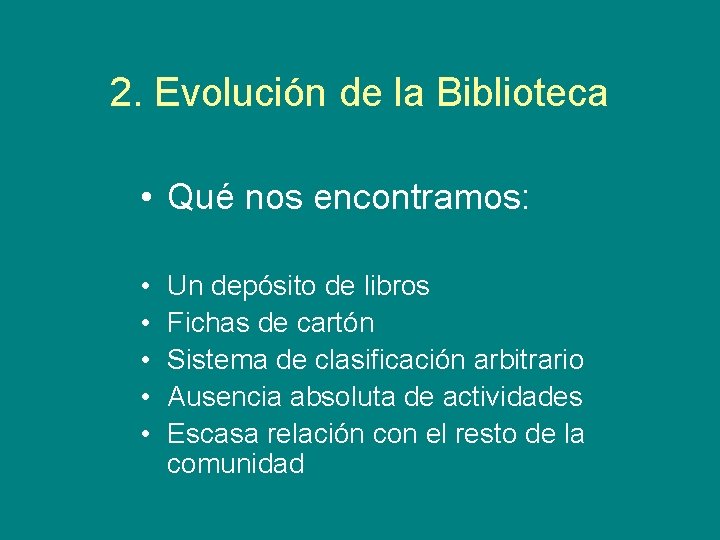 2. Evolución de la Biblioteca • Qué nos encontramos: • • • Un depósito