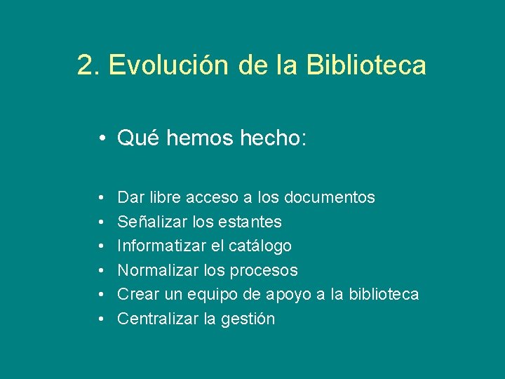 2. Evolución de la Biblioteca • Qué hemos hecho: • • • Dar libre