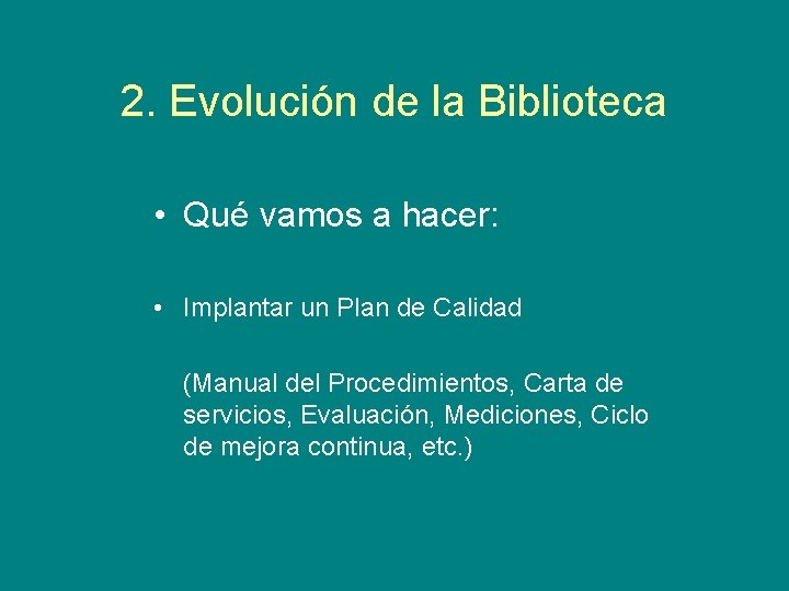 2. Evolución de la Biblioteca • Qué vamos a hacer: • Implantar un Plan