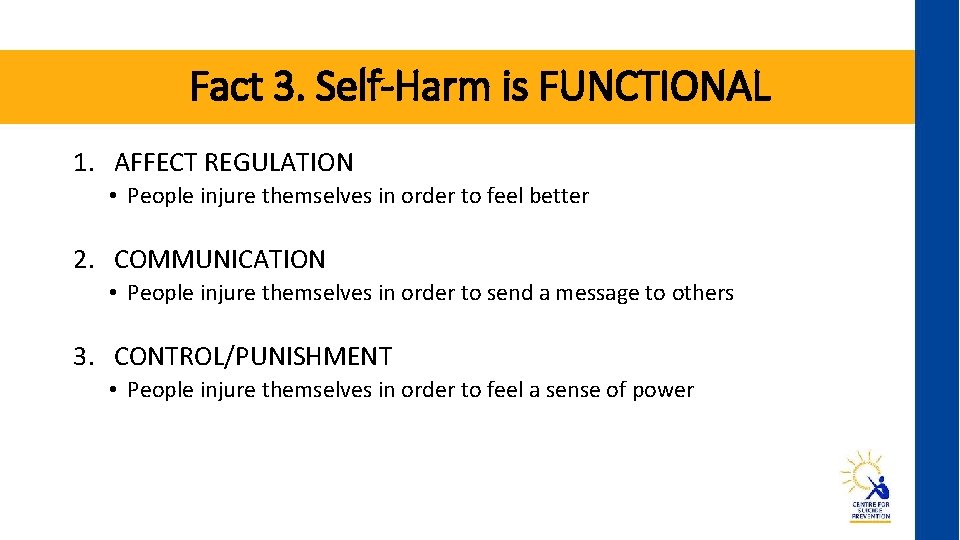 Fact 3. Self-Harm is FUNCTIONAL 1. AFFECT REGULATION • People injure themselves in order