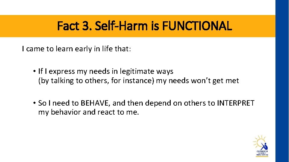 Fact 3. Self-Harm is FUNCTIONAL I came to learn early in life that: •