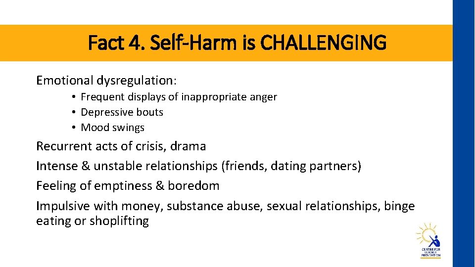 Fact 4. Self-Harm is CHALLENGING Emotional dysregulation: • Frequent displays of inappropriate anger •