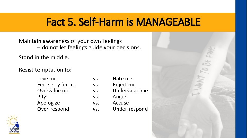 Fact 5. Self-Harm is MANAGEABLE Maintain awareness of your own feelings – do not