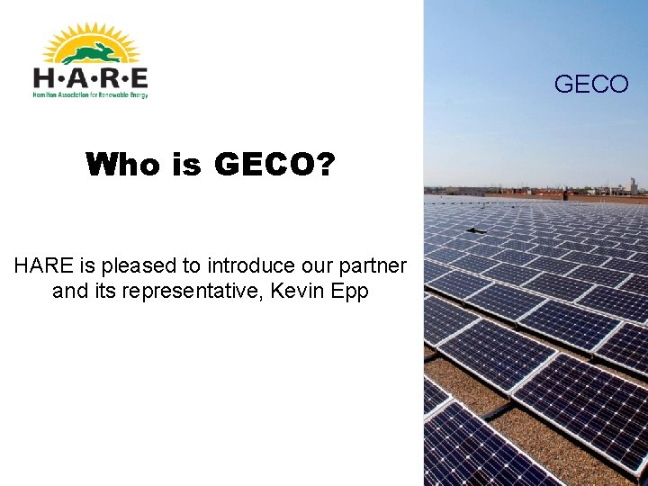 GECO Who is GECO? HARE is pleased to introduce our partner and its representative,