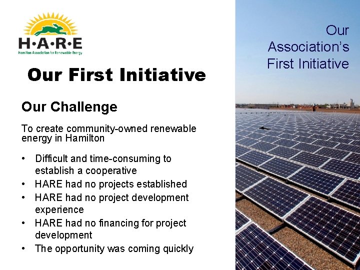 Our First Initiative Our Challenge To create community-owned renewable energy in Hamilton • Difficult