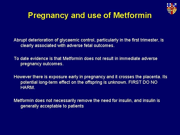 Pregnancy and use of Metformin Abrupt deterioration of glycaemic control, particularly in the first