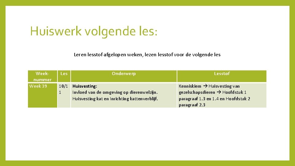 Huiswerk volgende les: Leren lesstof afgelopen weken, lezen lesstof voor de volgende les Weeknummer