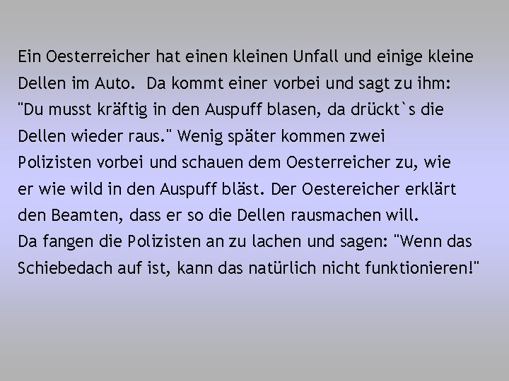 Ein Oesterreicher hat einen kleinen Unfall und einige kleine Dellen im Auto. Da kommt