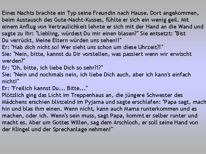 Eines Nachts brachte ein Typ seine Freundin nach Hause. Dort angekommen, beim Austausch des