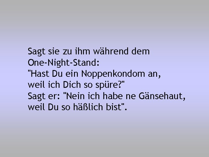 Sagt sie zu ihm während dem One-Night-Stand: "Hast Du ein Noppenkondom an, weil ich