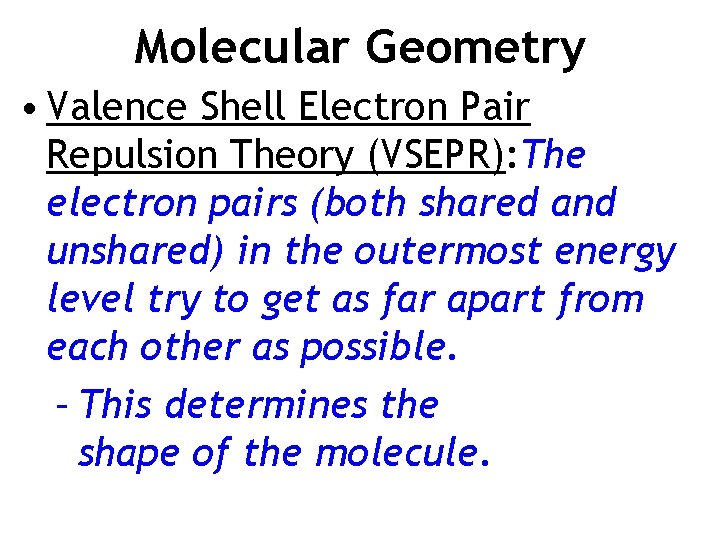 Molecular Geometry • Valence Shell Electron Pair Repulsion Theory (VSEPR): The electron pairs (both