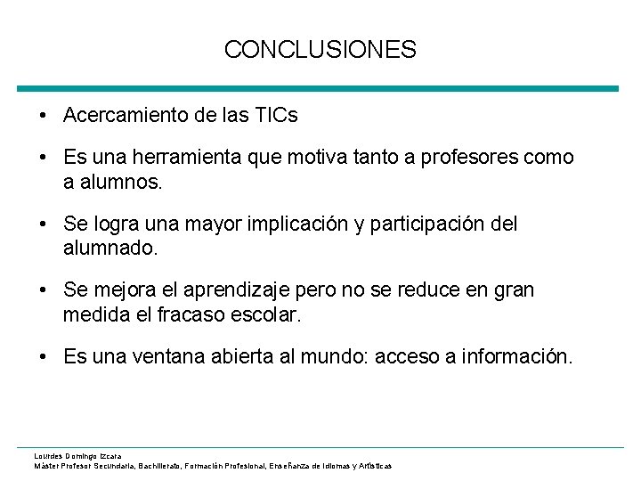 CONCLUSIONES • Acercamiento de las TICs • Es una herramienta que motiva tanto a