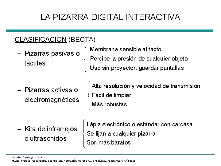LA PIZARRA DIGITAL INTERACTIVA CLASIFICACIÓN (BECTA) – Pizarras pasivas o táctiles – Pizarras activas
