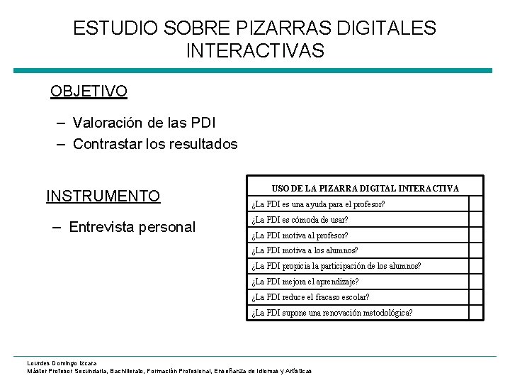 ESTUDIO SOBRE PIZARRAS DIGITALES INTERACTIVAS OBJETIVO – Valoración de las PDI – Contrastar los