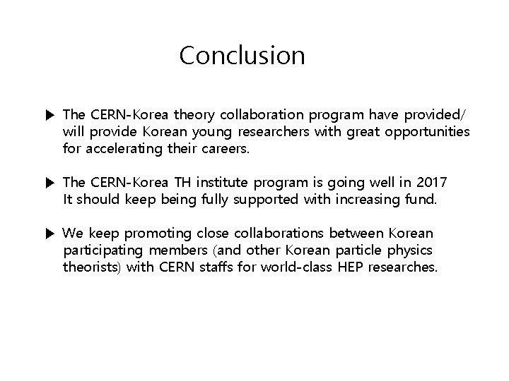 Conclusion ▶ The CERN-Korea theory collaboration program have provided/ will provide Korean young researchers