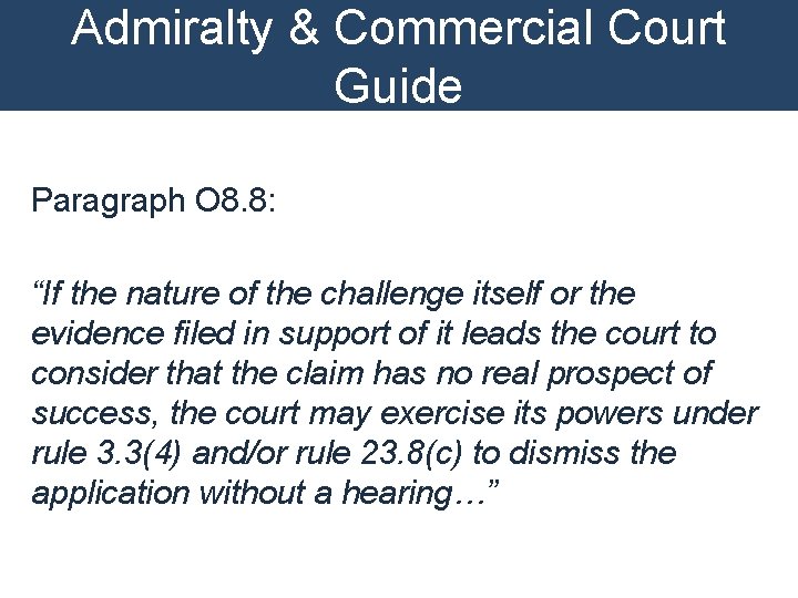 Admiralty & Commercial Court Guide Paragraph O 8. 8: “If the nature of the