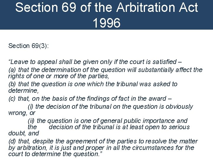 Section 69 of the Arbitration Act 1996 Section 69(3): “Leave to appeal shall be