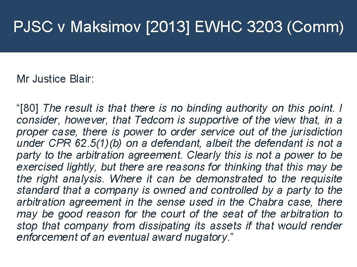 PJSC v Maksimov [2013] EWHC 3203 (Comm) Mr Justice Blair: “[80] The result is