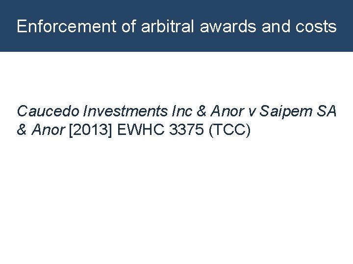 Enforcement of arbitral awards and costs Caucedo Investments Inc & Anor v Saipem SA