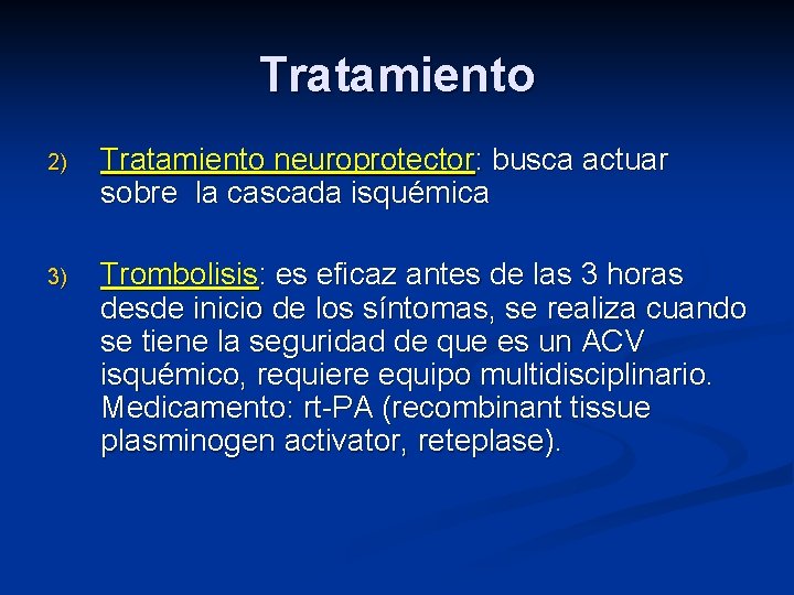 Tratamiento 2) Tratamiento neuroprotector: busca actuar sobre la cascada isquémica 3) Trombolisis: es eficaz
