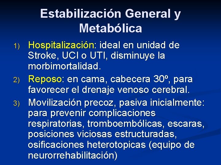 Estabilización General y Metabólica 1) 2) 3) Hospitalización: ideal en unidad de Stroke, UCI